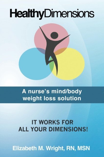 Elizabeth Wright - Healthy Dimension: A nurse's mind/body weight loss solution, E-bok