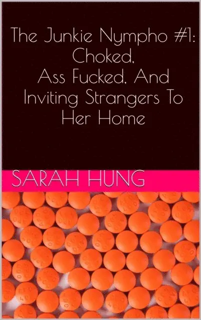 Sarah Hung - Junkie Nympho #1: Choked, Ass Fucked, And Inviting Strangers To Her Home, E-bok. Tillgänglighet: Lägg i varukorg