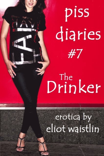 Eliot Waistlin - Piss Diaries #7: The Drinker, E-bok. Tillgänglighet: Lägg i varukorg