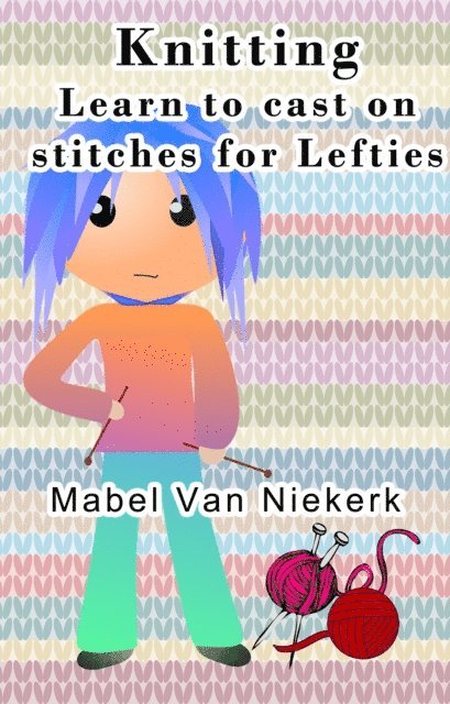 Mabel Van Niekerk - Knitting: Learn to Cast on Stitches for Lefties, E-bok. Tillgänglighet: Lägg i varukorg