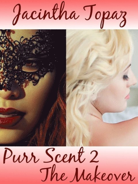 Jacintha Topaz - Purr Scent II: The Makeover, E-bok