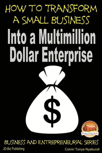Colvin Tonya Nyakundi - How to Transform a Small Business Into a Multimillion Dollar Enterprise, E-bok. Tillgänglighet: Lägg i varukorg