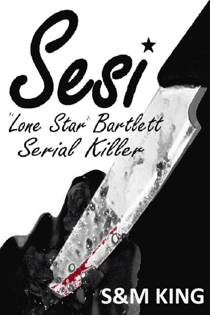 Michael King, Sharon King - Sesi &quote;Lone Star&quote; Bartlett: Serial Killer, E-bok