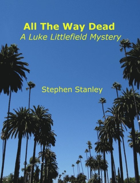 Stephen Stanley - All The Way Dead: A Luke Littlefield Mystery, E-bok