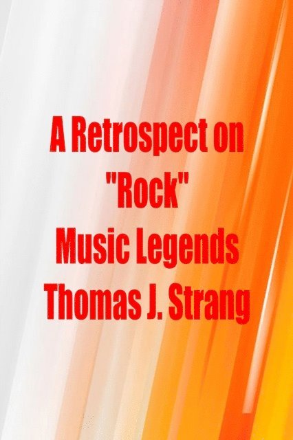 Thomas J. Strang - Retrospect on Rock Music Legends, E-bok
