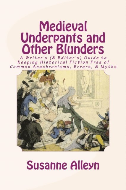 Susanne Alleyn - Medieval Underpants and Other Blunders: A Writer's (& Editor's) Guide to Keeping Historical Fiction Free of Common Anachronisms, Errors, & Myths [Third Edition], E-bok. Tillgänglighet: Lägg i varukorg