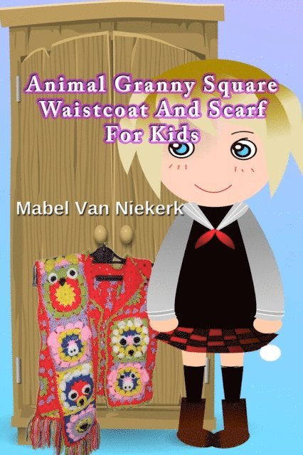 Mabel Van Niekerk - Animal Granny Square Waistcoat And Scarf For Kids, E-bok. Tillgänglighet: Lägg i varukorg