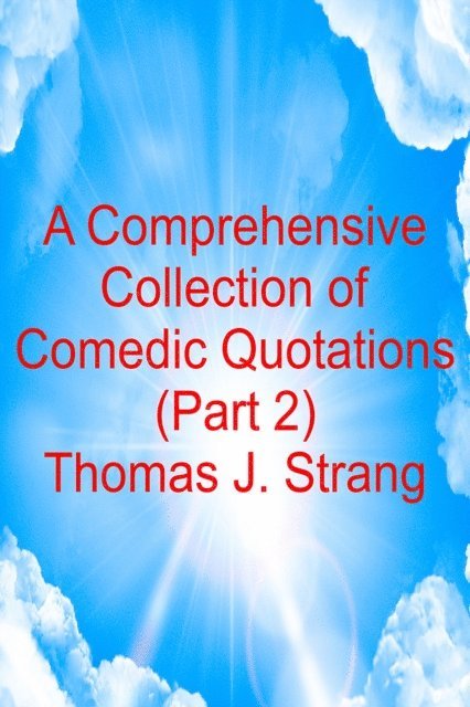 Thomas J. Strang - Comprehensive Collection of Comedic Quotations (Part 2), E-bok
