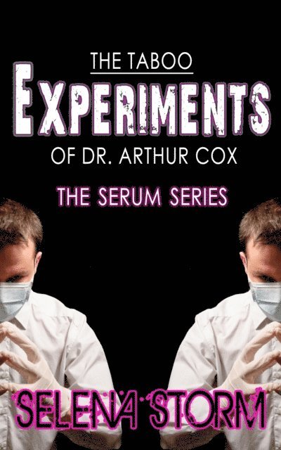 Selena Storm - Taboo Experiments of Dr. Arthur Cox: The Serum Series, E-bok