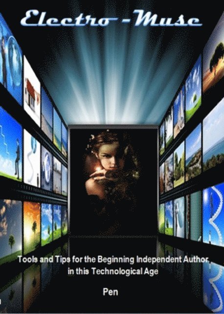 Pen - Electro-Muse: Tools and Tips for the Beginning Independent Author in this Electronic Age, E-bok