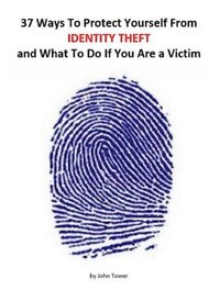 37 Ways To Protect Yourself From Identity Theft and What to Do if You Are a Victim