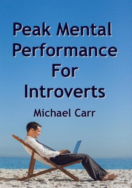 Michael Carr - Peak Mental Performance For Introverts, E-bok