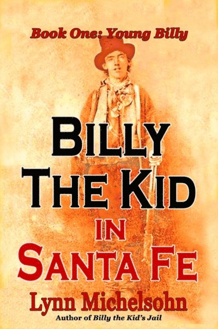 Lynn Michelsohn - Billy the Kid in Santa Fe: Wild West History, Outlaw Legends, and the City at the End of the Santa Fe Trail. A Non-Fiction Trilogy. Book One: Young Billy, E-bok. Tillgänglighet: Lägg i varukorg