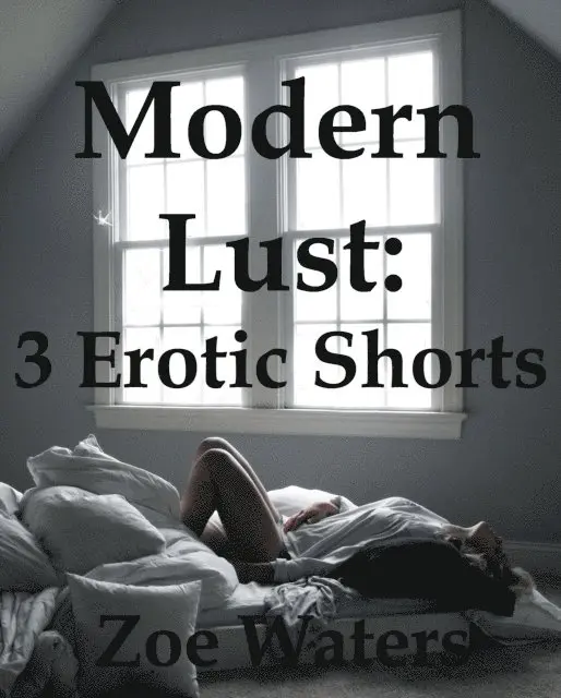 Zoe Waters - Modern Lust: 3 Erotic Shorts, E-bok. Tillgänglighet: Lägg i varukorg