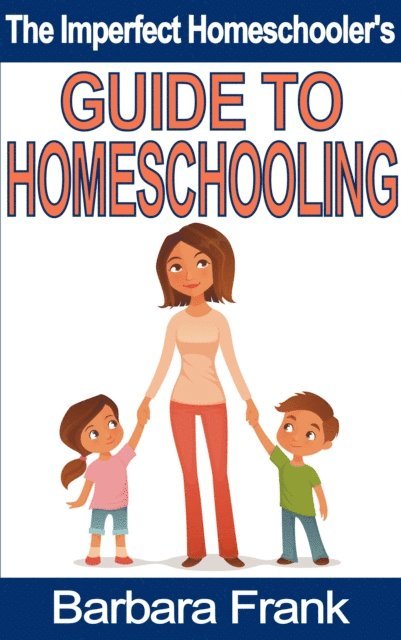 Barbara Frank - Imperfect Homeschooler's Guide to Homeschooling, E-bok