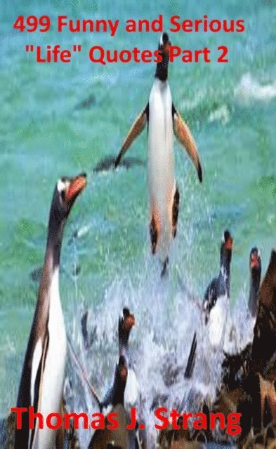Thomas J. Strang - 499 Funny and Serious &quote;Life&quote; Quotes Part 2, E-bok