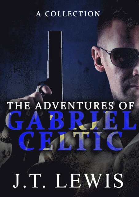 J.T. Lewis - Adventures of Gabriel Celtic: A Collection, E-bok. Tillgänglighet: Lägg i varukorg