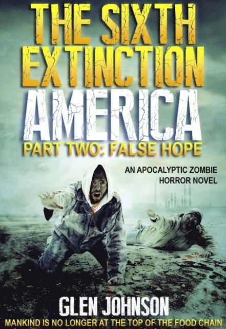 Glen Johnson - Sixth Extinction: America - Part Two: False Hope., E-bok