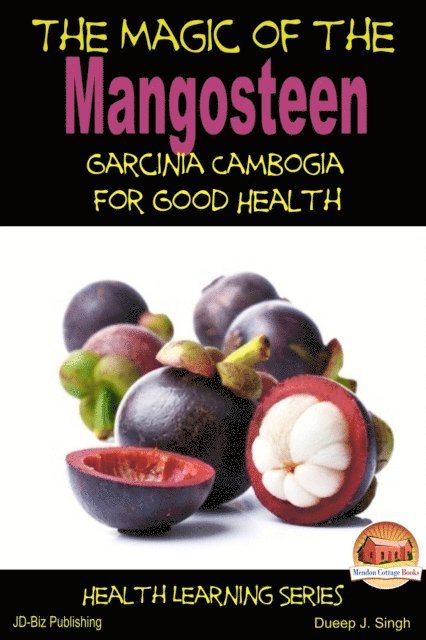 Dueep J. Singh - Magic of the Mangosteen: Garcinia Cambogia for Good Health, E-bok