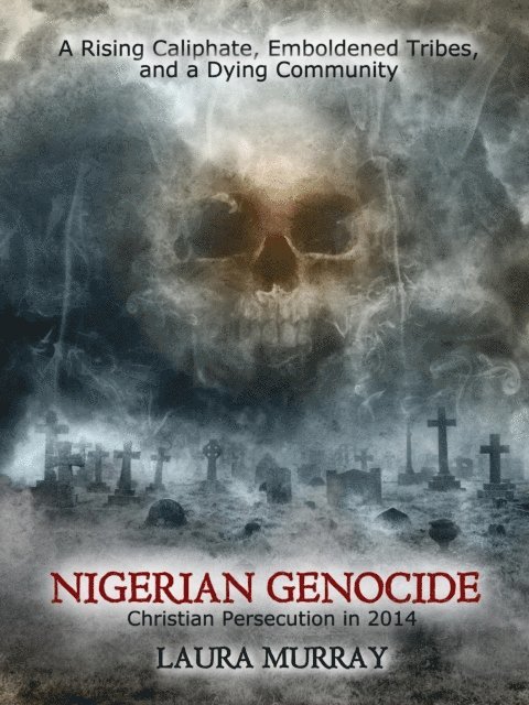 Laura Murray - Nigerian Genocide: Christian Persecution 2014, E-bok