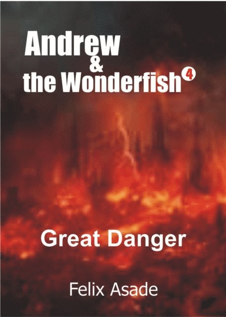 Felix Asade - Andrew and the Wonderfish 4: Great danger, E-bok