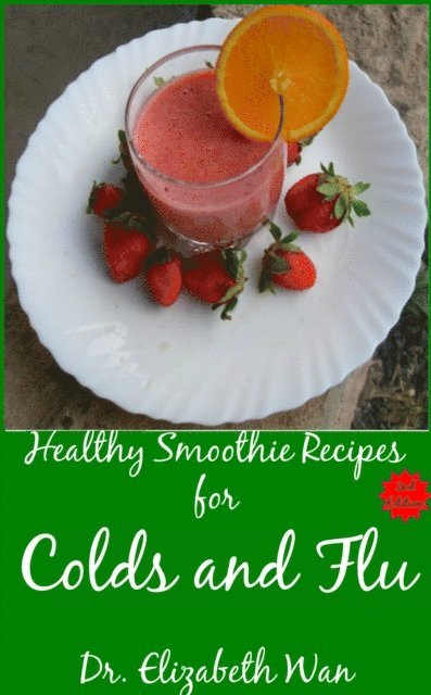 Elizabeth Wan - Healthy Smoothie Recipes for Colds and Flu 2nd Edition, E-bok. Tillgänglighet: Lägg i varukorg