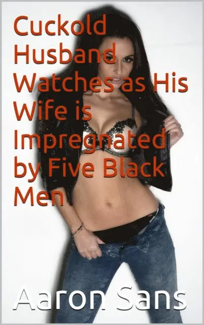 Aaron Sans - Cuckold Husband Watches as His Wife is Impregnated by Five Black Men, E-bok. Tillgänglighet: Lägg i varukorg