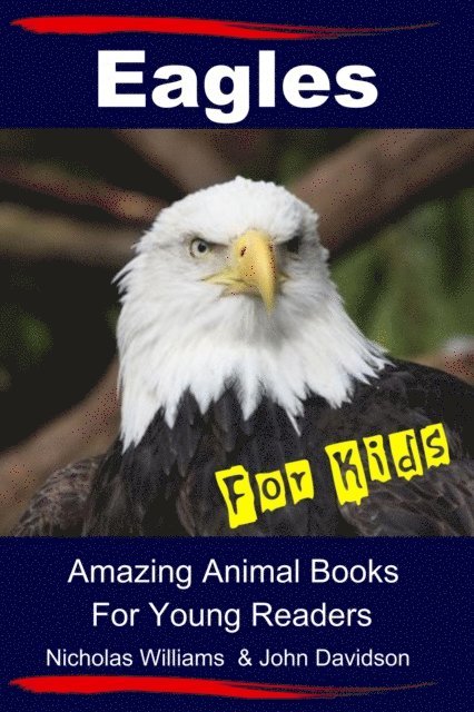 John Davidson, Nicholas Williams - Eagles For Kids - Amazing Animal Books For Young Readers, E-bok