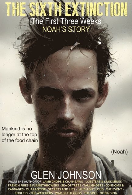 Glen Johnson - Sixth Extinction: The First Three Weeks - Noah's Story., E-bok