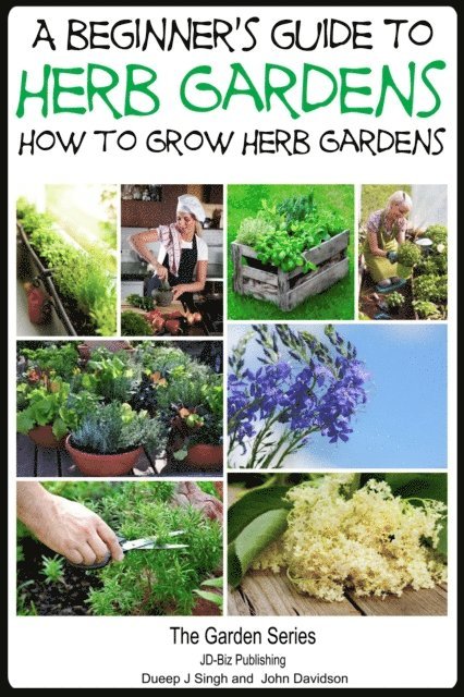 John Davidson, Dueep Jyot Singh - Beginner's Guide to Herb Gardening - How to Grow Herb Gardens, E-bok