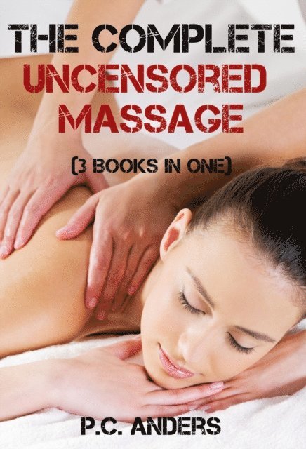 P.C. Anders - Complete Uncensored Massage (3 Books in One), E-bok