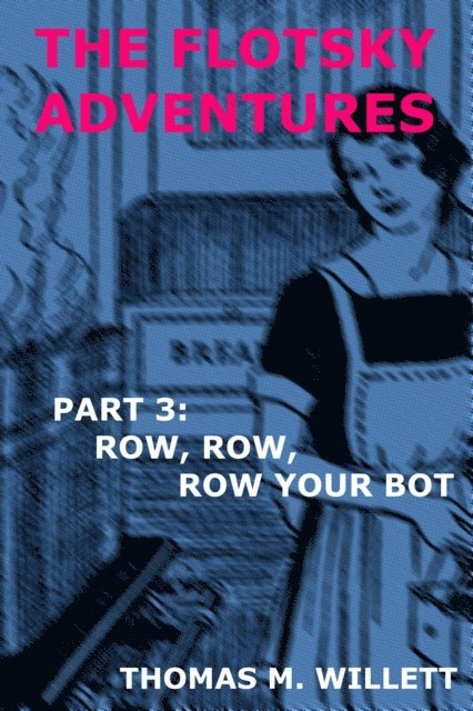 Thomas M. Willett - Flotsky Adventures: Part 3 - Row, Row, Row Your Bot, E-bok. Tillgänglighet: Lägg i varukorg