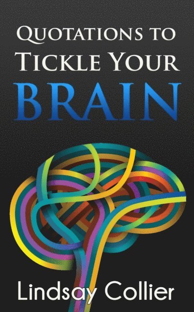 Lindsay Collier - Quotations to Tickle Your Brain, E-bok. Tillgänglighet: Lägg i varukorg