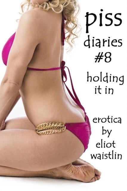 Eliot Waistlin - Piss Diaries #8: Holding It In, E-bok. Tillgänglighet: Lägg i varukorg