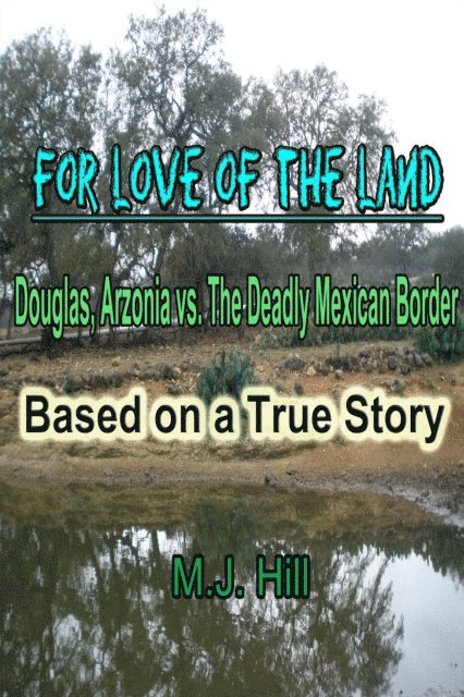 M.J. Hill - For Love of the Land: Douglas, Arizona vs. The Deadly Mexican Border, E-bok