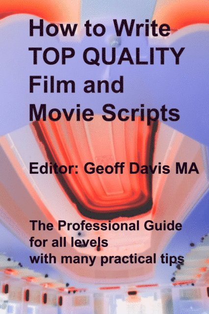 Geoff Davis - How to Write Top Quality Film and Movie Scripts, E-bok