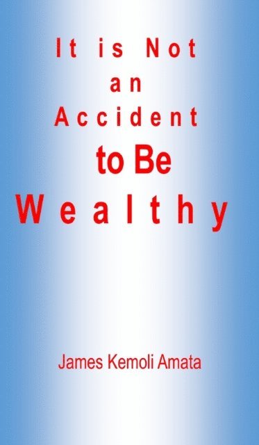 James Kemoli Amata - It is Not an Accident to Be Wealthy, E-bok. Tillgänglighet: Lägg i varukorg