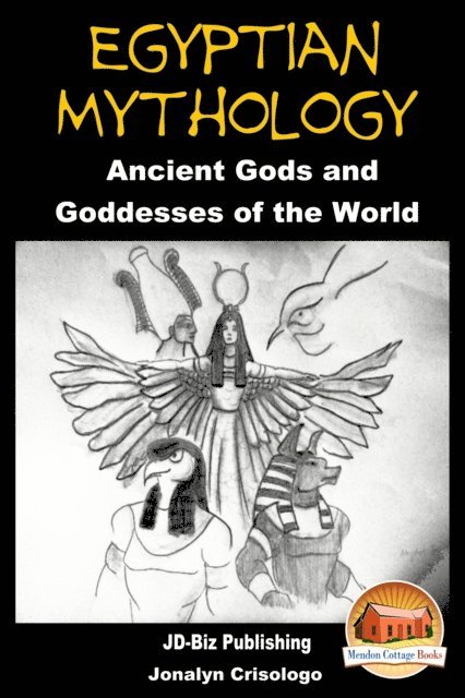 Jonalyn Crisologo - Egyptian Mythology: Ancient Gods and Goddesses of the World, E-bok