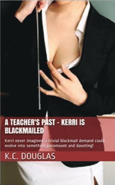 KC Douglas - Teacher's Past: Kerri is Blackmailed, E-bok. Tillgänglighet: Lägg i varukorg