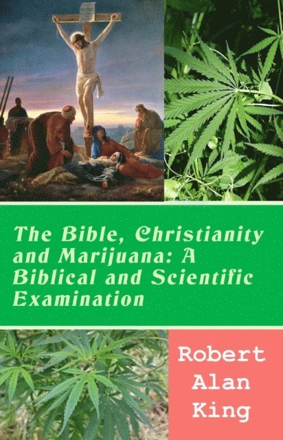Robert Alan King - Bible, Christianity and Marijuana: A Biblical and Scientific Examination, E-bok. Tillgänglighet: Lägg i varukorg