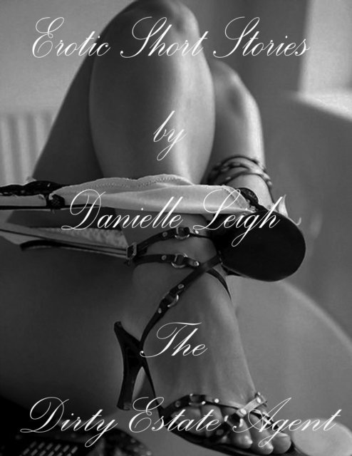 Danielle Leigh - Dirty Estate Agent., E-bok