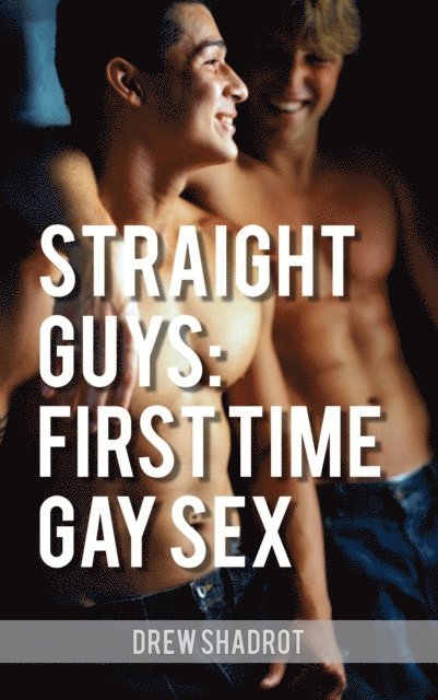 Drew Shadrot - Straight Guys: First Time Gay Sex, E-bok