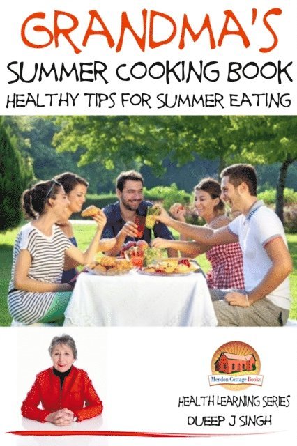 Dueep J. Singh - Grandma's Summer Cooking Book: Healthy Tips for Summer Eating, E-bok