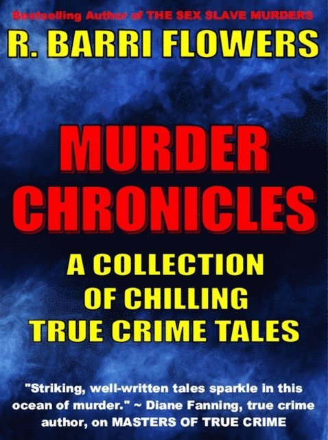 R. Barri Flowers - Murder Chronicles: A Collection of Chilling True Crime Tales, E-bok