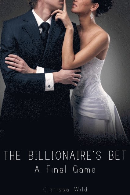 Clarissa Wild - Billionaire's Bet: A Final Game, E-bok