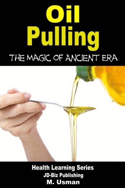 M. Usman - Oil Pulling: The Magic of Ancient Era, E-bok