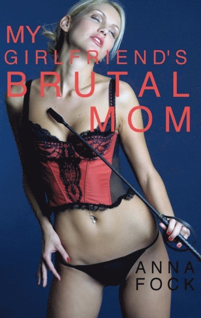 Anna Fock - My Girlfriend's Brutal Mom, E-bok