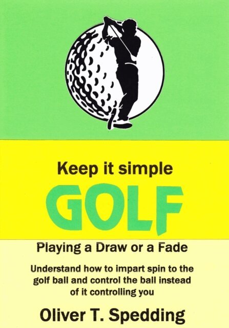 Oliver T Spedding - Keep it Simple Golf - Playing a Fade or a Draw, E-bok. Tillgänglighet: Lägg i varukorg