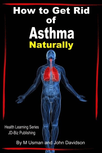 John Davidson, M Usman - How to Get Rid of Asthma Naturally, E-bok