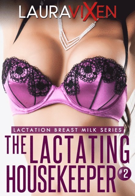 Laura Vixen - Lactating Housekeeper: Book 2 (Lactation Breast Milk series), E-bok